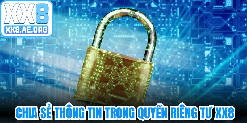 Chính sách chia sẻ thông tin trong quyền riêng tư XX8